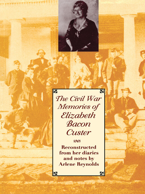 Title details for The Civil War Memories of Elizabeth Bacon Custer by Elizabeth Bacon Custer - Available